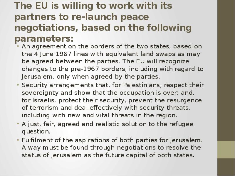 The EU is willing to work with its partners to re-launch peace negotiations, based on the following