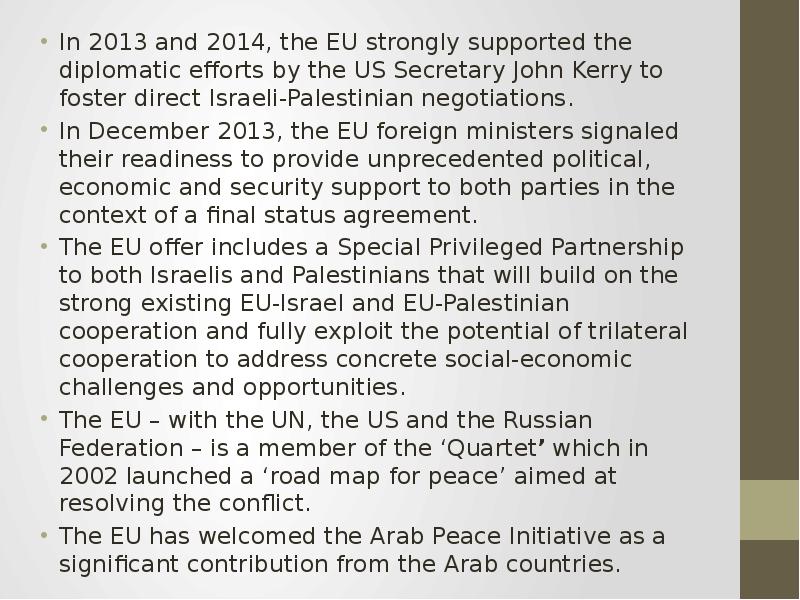 In 2013 and 2014, the EU strongly supported the diplomatic efforts by the US Secretary John Kerry to