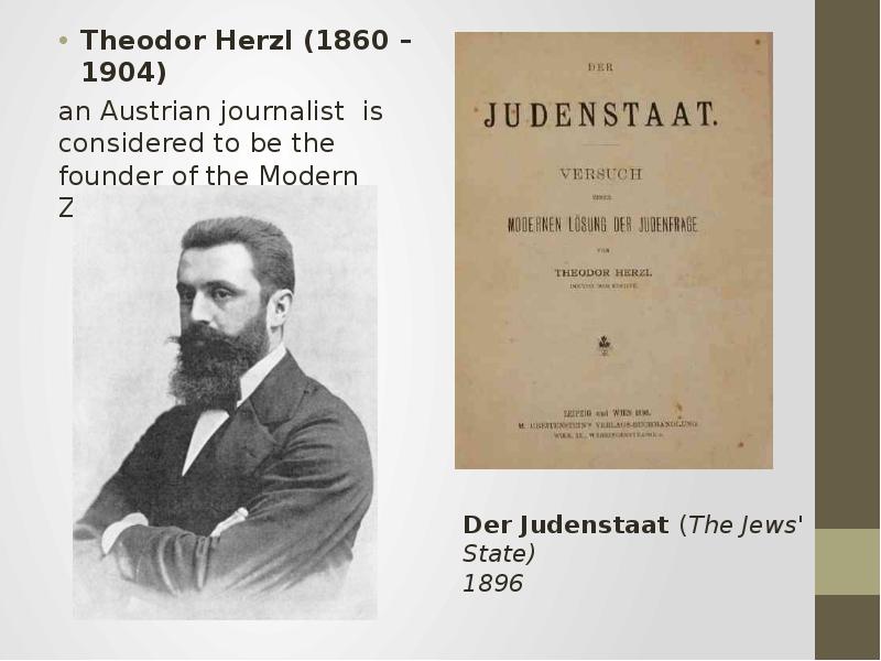 Theodor Herzl (1860 – 1904) Theodor Herzl (1860 – 1904) an Austrian journalist is considered to be t