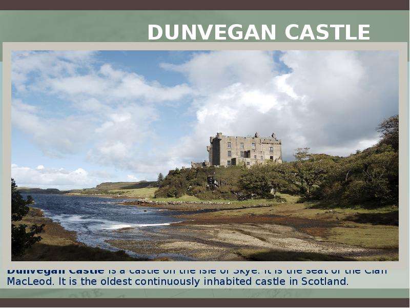 Dunvegan Castle Dunvegan Castle is a castle on the Isle of Skye. It is the seat of the Clan MacLeod.