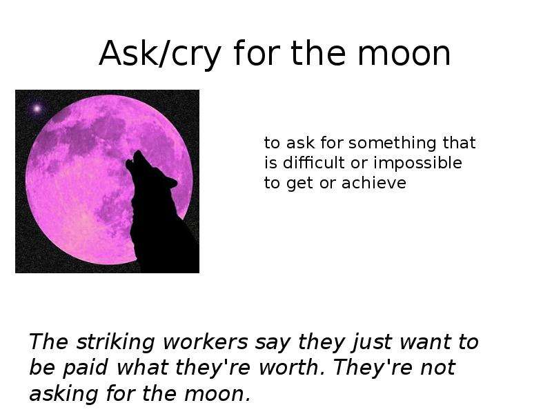 Moon idioms. To ask for the Moon идиома. To Cry for the Moon. Space idioms. To ask for (to Cry) the Moon идиома.