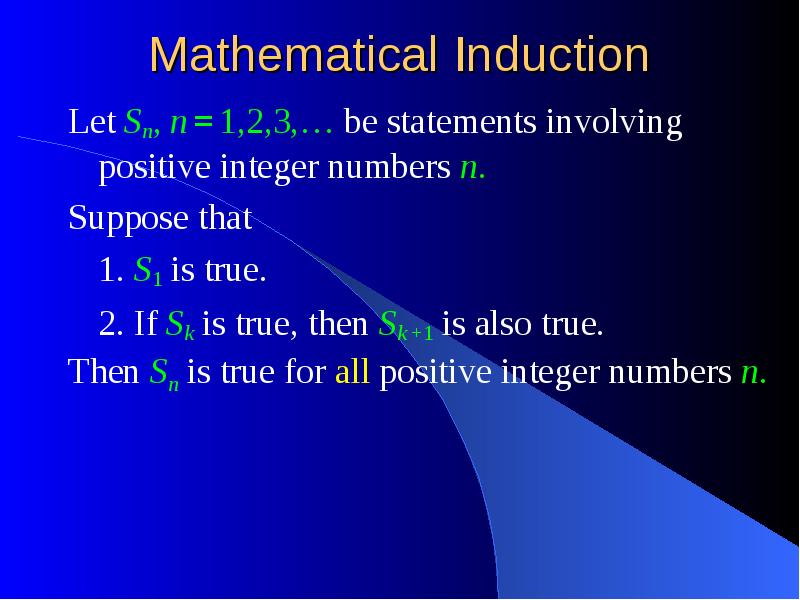 Mathematical Induction Let Sn, n = 1,2,3,… be statements involving positive integer numbers n. Suppo
