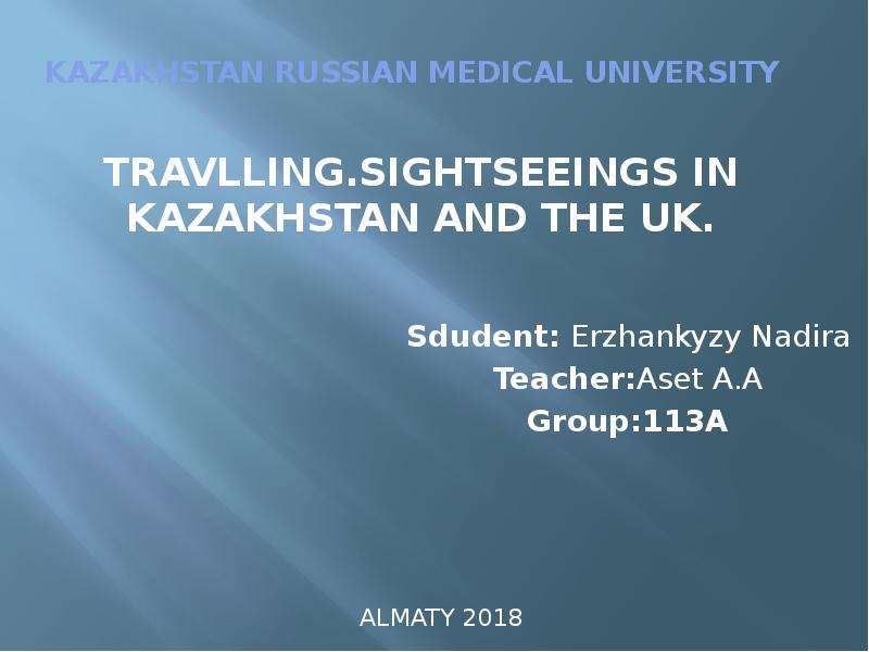 Kazakhstan Russian medical university Sdudent: Erzhankyzy Nadira Teacher:Aset A. A Group:113A