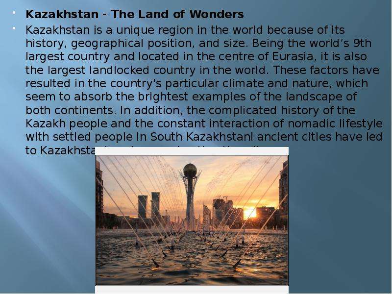 Kazakhstan - The Land of Wonders Kazakhstan - The Land of Wonders Kazakhstan is a unique region in t