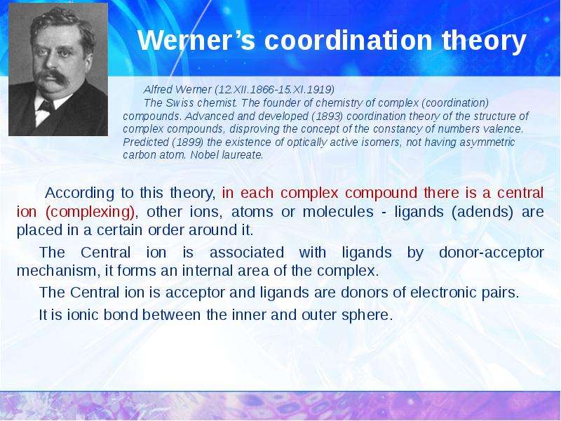 Werner’s coordination theory According to this theory, in each complex compound there is a сentral i