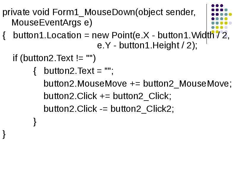 Object sender. Private Void form1 FORMCLOSING(object Sender, FORMCLOSINGEVENTARGS E). Button2_mousedown. Private Void form1_resize(object Sender, EVENTARGS E). Private Void Window_loaded(object Sender, ROUTEDEVENTARGS E).