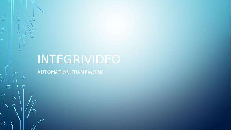 Презентация Integrivideo. Automation framework