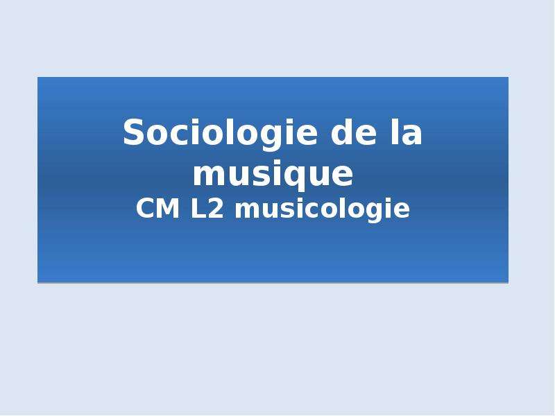 Sociologie de la musique CM L2 musicologie