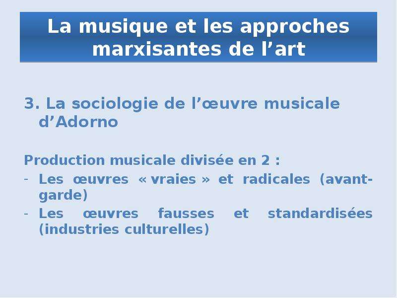 La musique et les approches marxisantes de l’art 3. La sociologie de l’œuvre musicale d’Adorno Produ