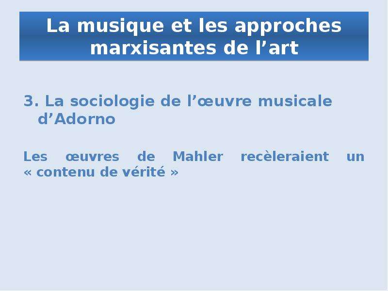 La musique et les approches marxisantes de l’art 3. La sociologie de l’œuvre musicale d’Adorno Les œ