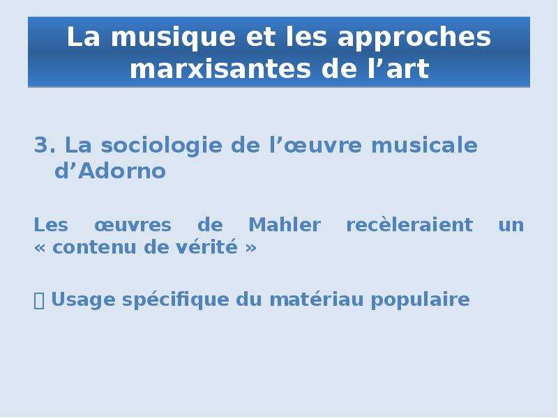 La musique et les approches marxisantes de l’art 3. La sociologie de l’œuvre musicale d’Adorno Les œ