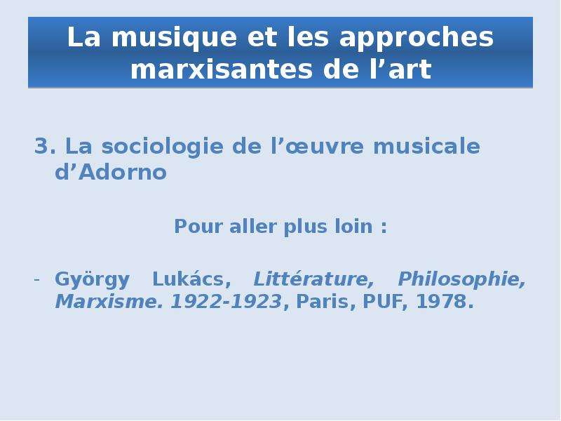 La musique et les approches marxisantes de l’art 3. La sociologie de l’œuvre musicale d’Adorno Pour