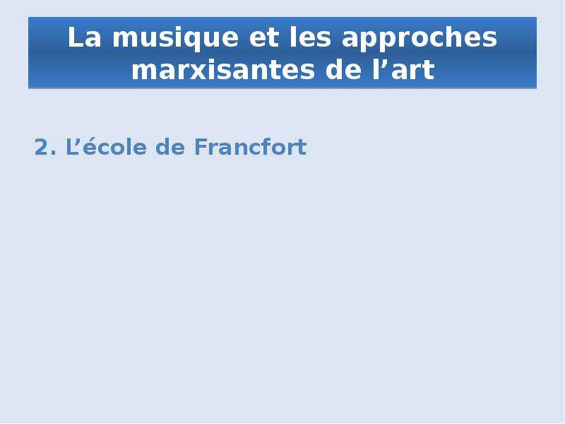 La musique et les approches marxisantes de l’art 2. L’école de Francfort
