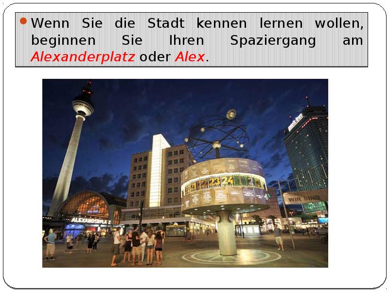 Wenn Sie die Stadt kennen lernen wollen, beginnen Sie Ihren Spaziergang am Alexanderplatz oder Alex.