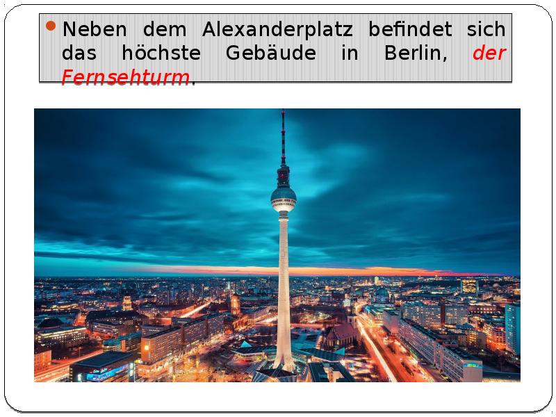 Neben dem Alexanderplatz befindet sich das höchste Gebäude in Berlin, der Fernsehturm. Neben dem Ale