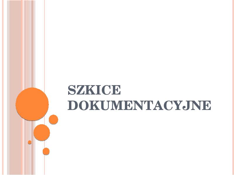 Презентация Szkice dokumentacyjne