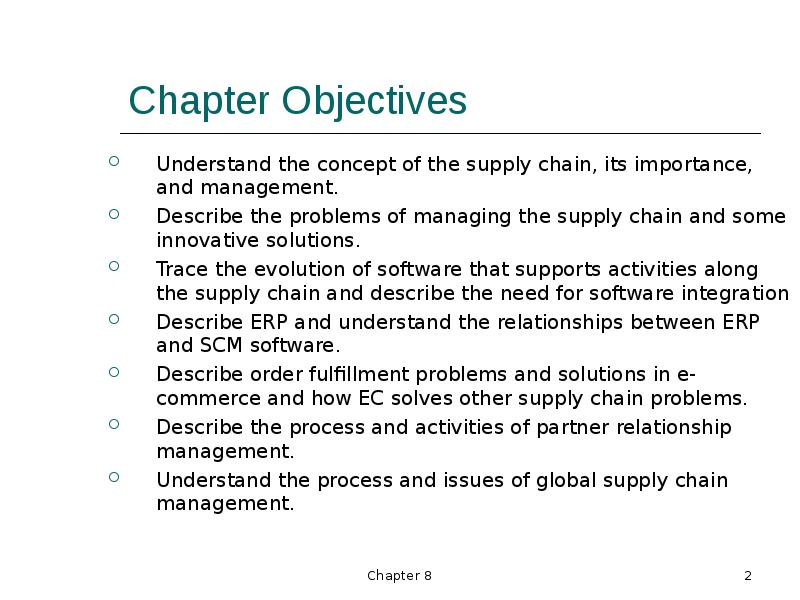 Chapter Objectives Understand the concept of the supply chain, its importance, and management. Descr