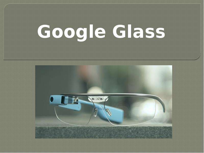 Презентация Google Glass. What is it?