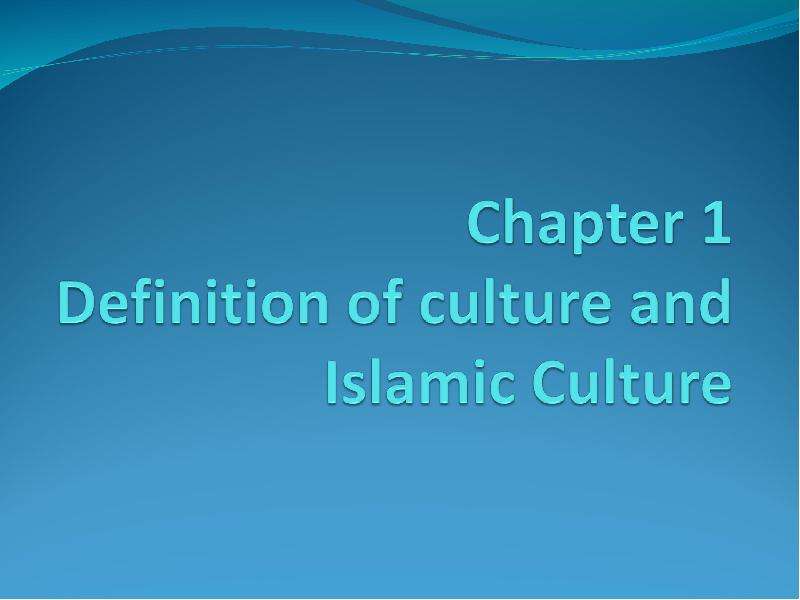 Презентация Definition of culture and Islamic Culture