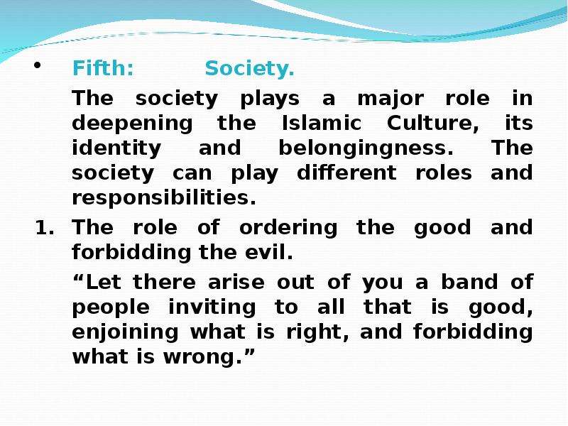 Fifth: Society. Fifth: Society. The society plays a major role in deepening the Islamic Culture, its