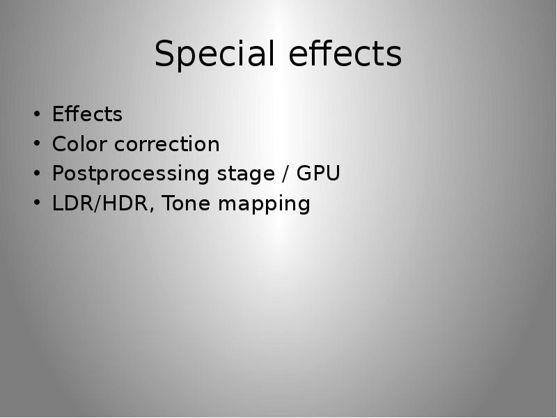 Special effects Effects Color correction Postprocessing stage / GPU LDR/HDR, Tone mapping