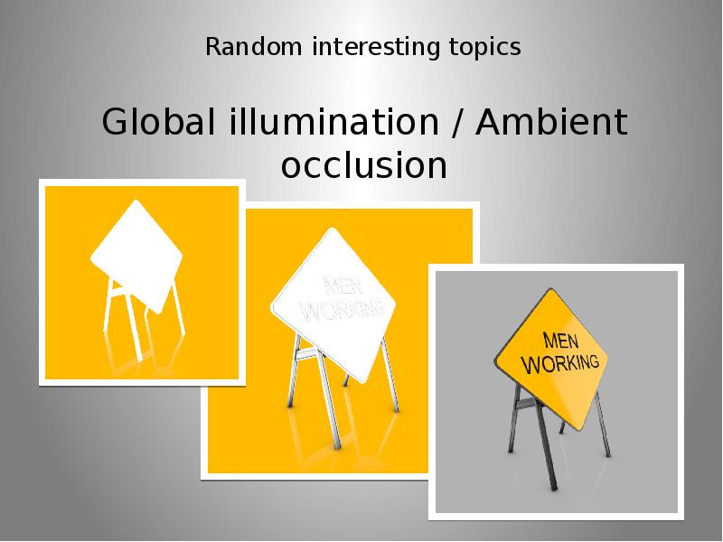 Random interesting topics Global illumination / Ambient occlusion