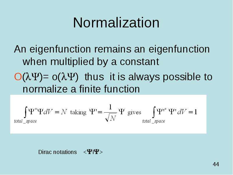 Normalization An eigenfunction remains an eigenfunction when multiplied by a constant O()= o() t