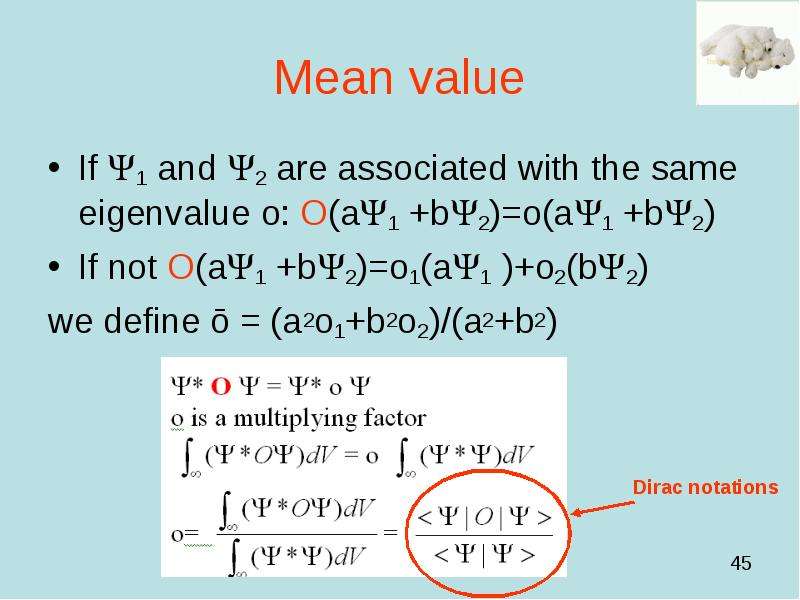 Mean value If 1 and 2 are associated with the same eigenvalue o: O(a1 +b2)=o(a1 +b2) If not O(
