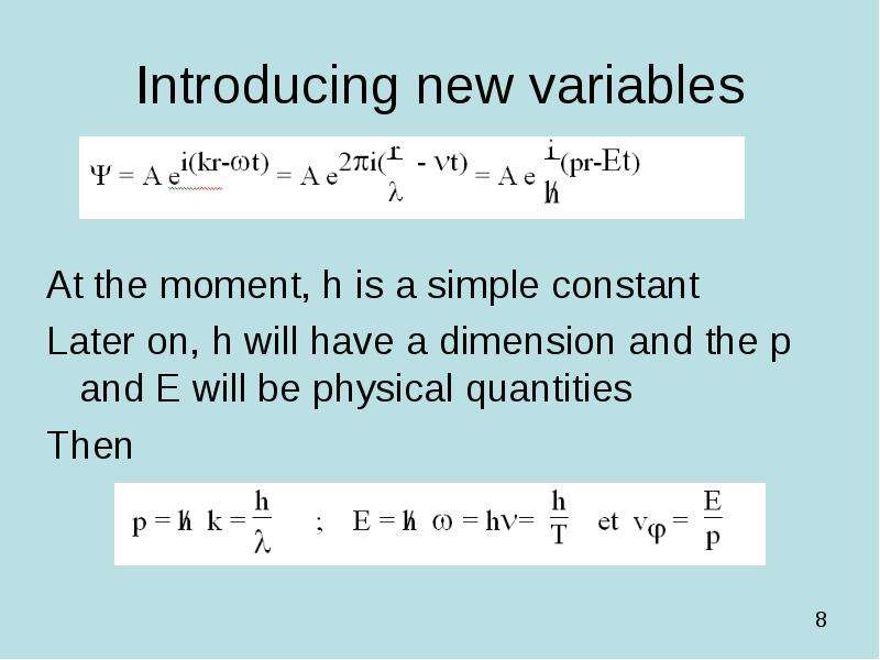 Introducing new variables At the moment, h is a simple constant Later on, h will have a dimension an