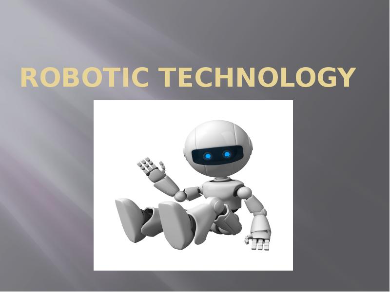 Презентация Robotic technology