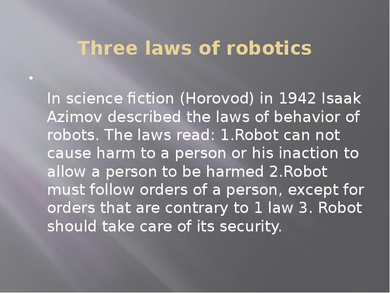 Three laws of robotics In science fiction (Horovod) in 1942 Isaak Azimov described the laws of behav