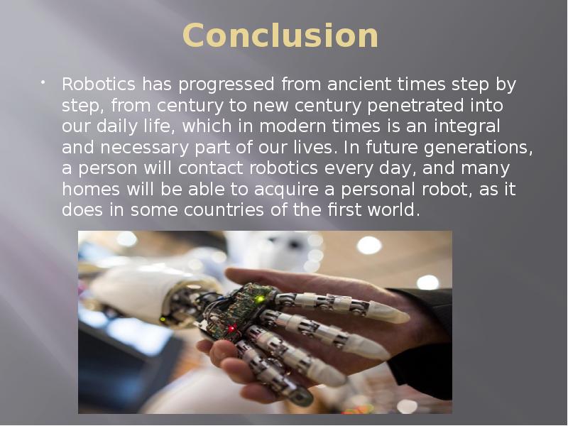 Conclusion Robotics has progressed from ancient times step by step, from century to new century pene