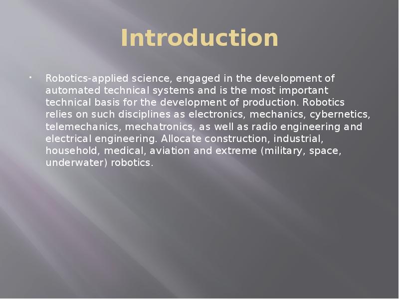 Introduction Robotics-applied science, engaged in the development of automated technical systems and