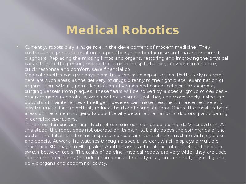 Medical Robotics Currently, robots play a huge role in the development of modern medicine. They cont