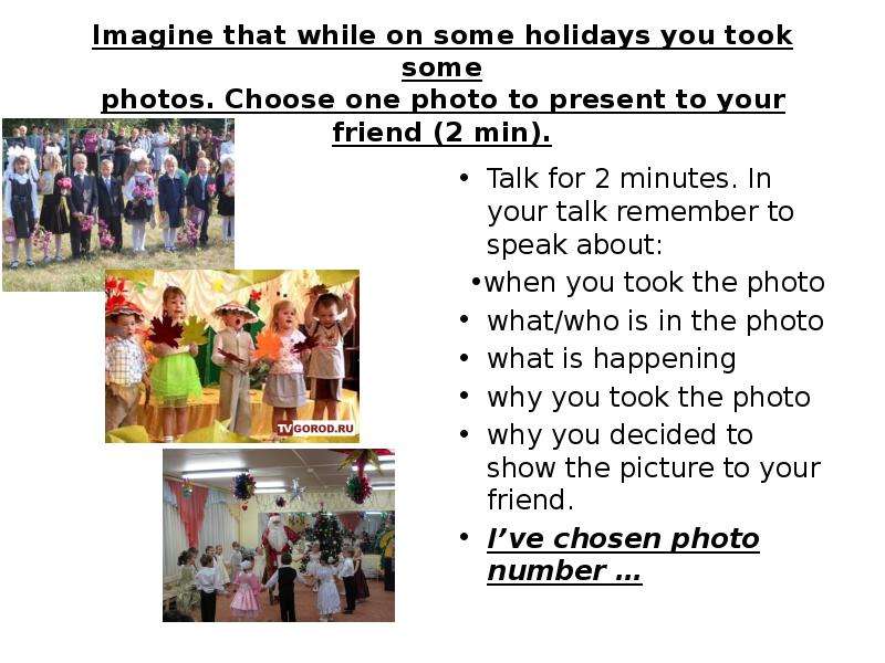 Imagine that while on some holidays you took some photos. Choose one photo to present to your friend