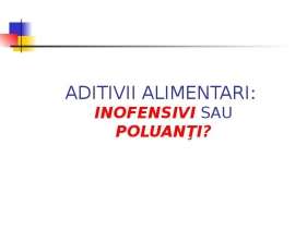 Aditivii alimentari: inofensivi sau poluanţi