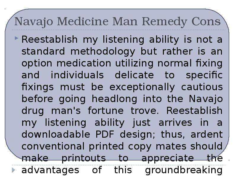 Navajo Medicine Man Remedy Cons Reestablish my listening ability is not a standard methodology but r