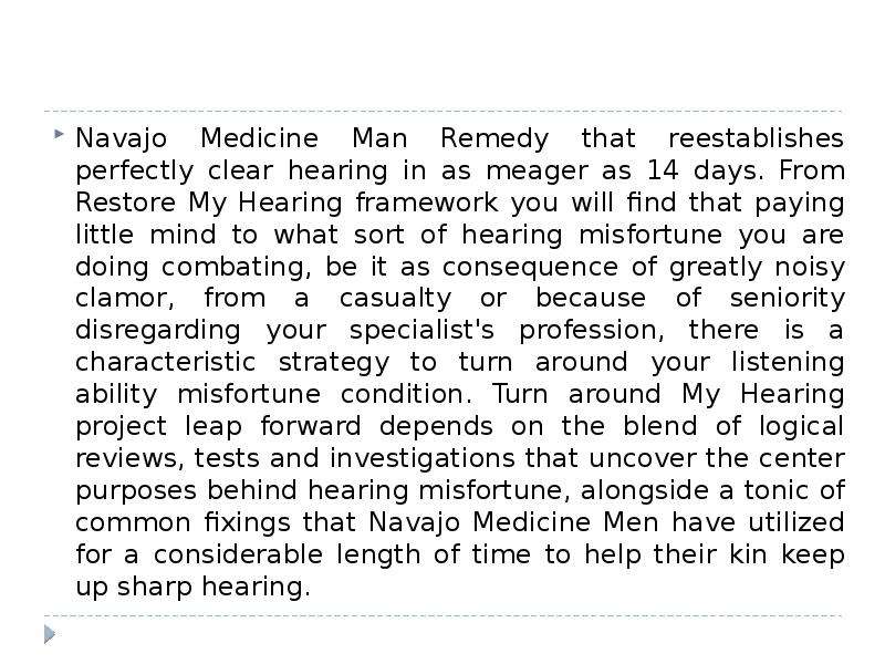 Navajo Medicine Man Remedy that reestablishes perfectly clear hearing in as meager as 14 days. From