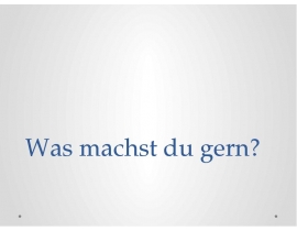 Was machst du gern
