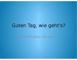 Guten Tag, wie geht's?