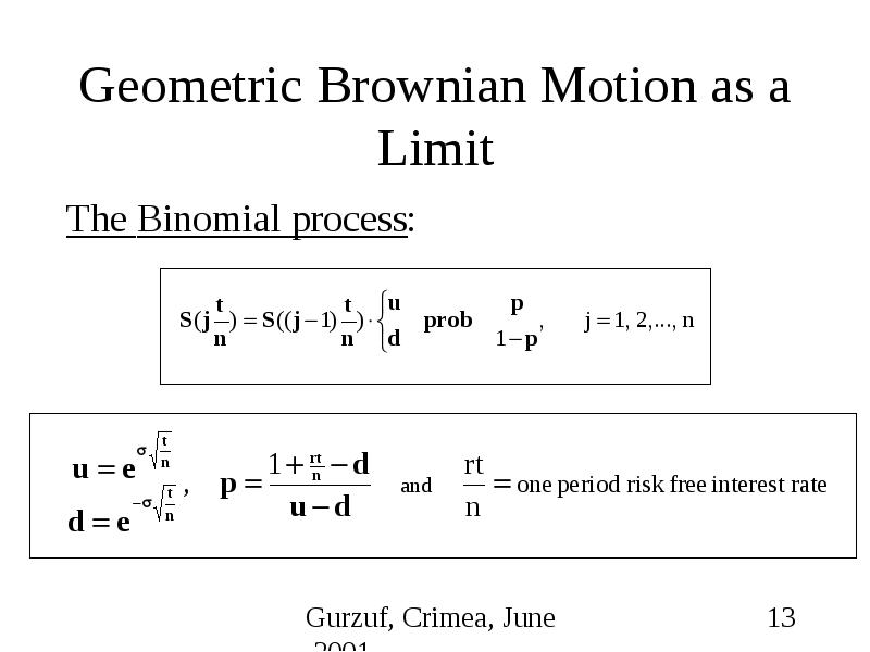 Geometric Brownian Motion as a Limit The Binomial process: