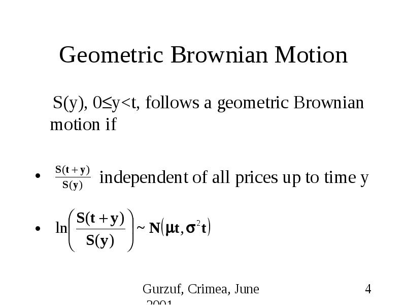 Geometric Brownian Motion S(y), 0y<t, follows a geometric Brownian motion if independent of all