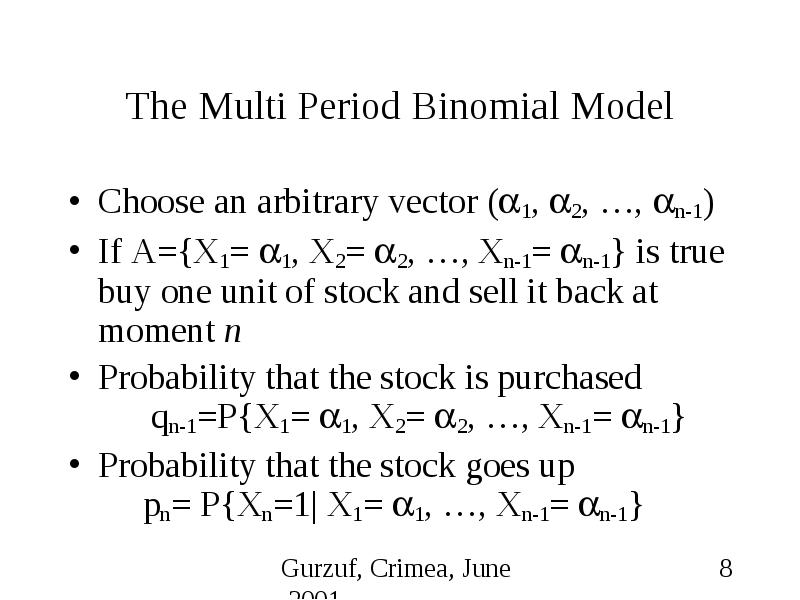 The Multi Period Binomial Model Choose an arbitrary vector (1, 2, …, n-1) If A={X1= 1, X2= 2, …