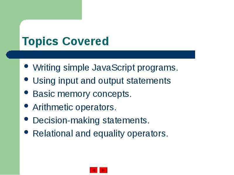 Topics Covered Writing simple JavaScript programs. Using input and output statements Basic memory co
