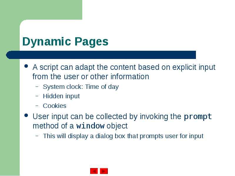 Dynamic Pages A script can adapt the content based on explicit input from the user or other informat
