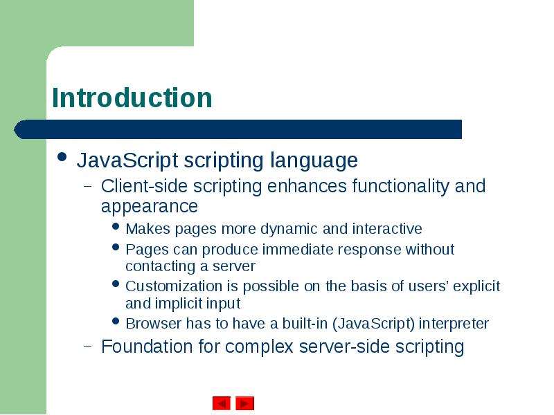 Introduction JavaScript scripting language Client-side scripting enhances functionality and appearan