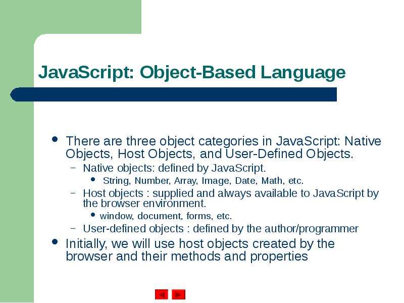 JavaScript: Object-Based Language There are three object categories in JavaScript: Native Objects, H