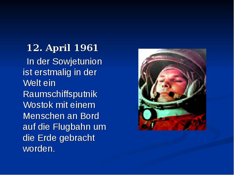 12. April 1961 In der Sowjetunion ist erstmalig in der Welt ein Raumschiffsputnik Wostok mit einem M