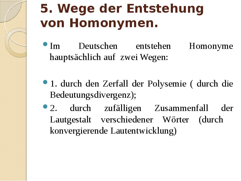 5. Wege der Entstehung von Homonymen. Im Deutschen entstehen Homonyme hauptsächlich auf zwei Wegen:
