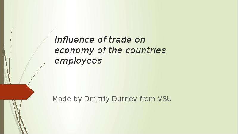 Презентация Influence of trade on economy of the countries employees